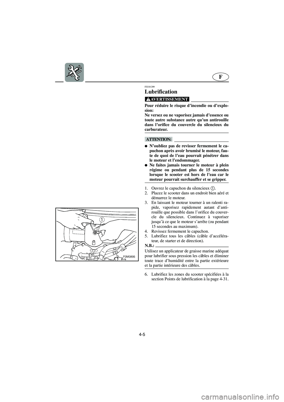 YAMAHA XL 700 2003 Notices Demploi (in French) 4-5
F
FJU01299
Lubrification
@ Pour réduire le risque d’incendie ou d’explo-
sion:
Ne versez ou ne vaporisez jamais d’essence ou
toute autre substance autre qu’un antirouille
dans l’ori YAMAHA XL 700 2003 Notices Demploi (in French) 4-5
F
FJU01299
Lubrification
@ Pour réduire le risque d’incendie ou d’explo-
sion:
Ne versez ou ne vaporisez jamais d’essence ou
toute autre substance autre qu’un antirouille
dans l’ori