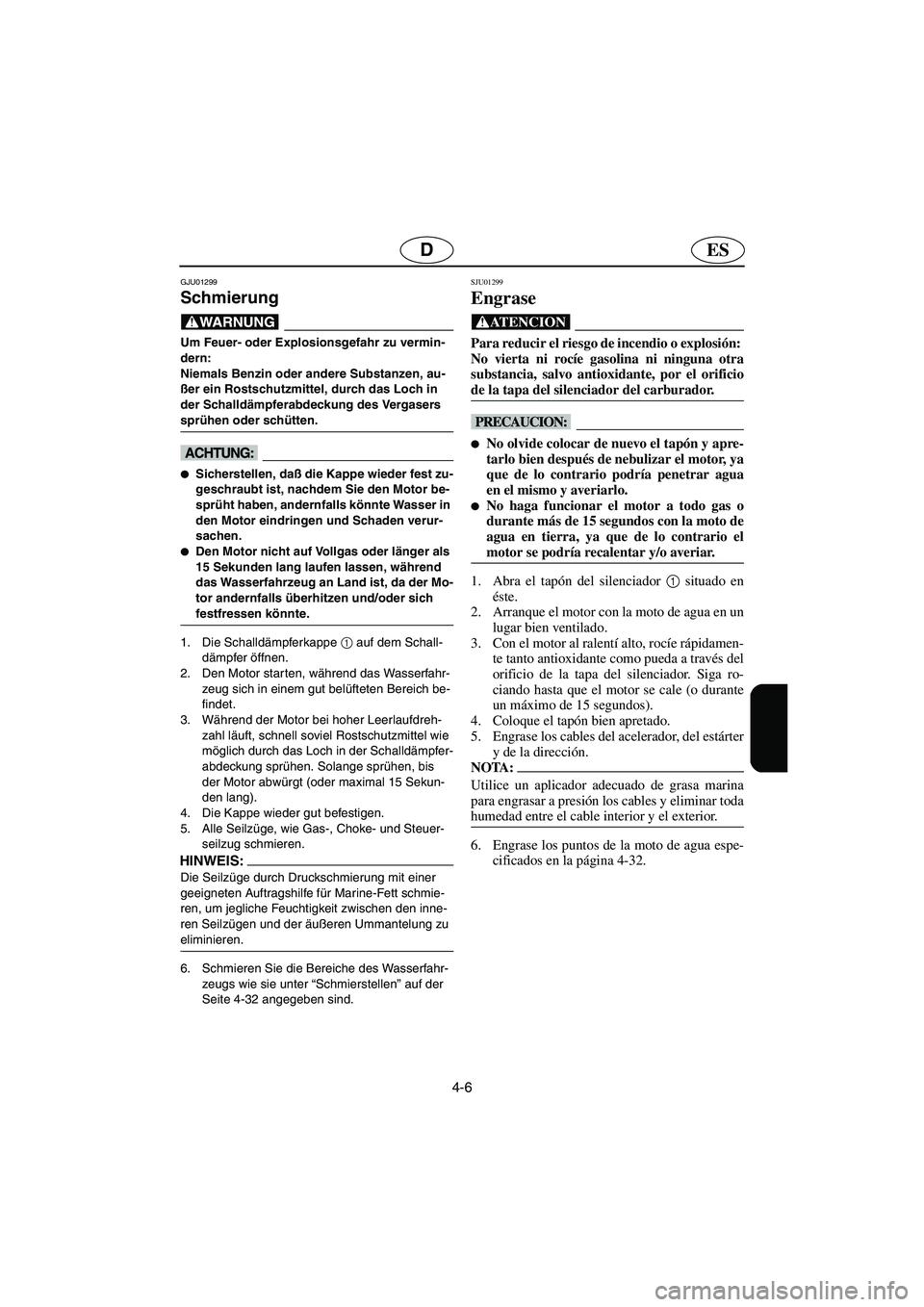 YAMAHA XL 700 2003 Notices Demploi (in French) 4-6
ESD
GJU01299
Schmierung
@ Um Feuer- oder Explosionsgefahr zu vermin-
dern:
Niemals Benzin oder andere Substanzen, au-
ßer ein Rostschutzmittel, durch das Loch in
der Schalldämpferabdeckung YAMAHA XL 700 2003 Notices Demploi (in French) 4-6
ESD
GJU01299
Schmierung
@ Um Feuer- oder Explosionsgefahr zu vermin-
dern:
Niemals Benzin oder andere Substanzen, au-
ßer ein Rostschutzmittel, durch das Loch in
der Schalldämpferabdeckung