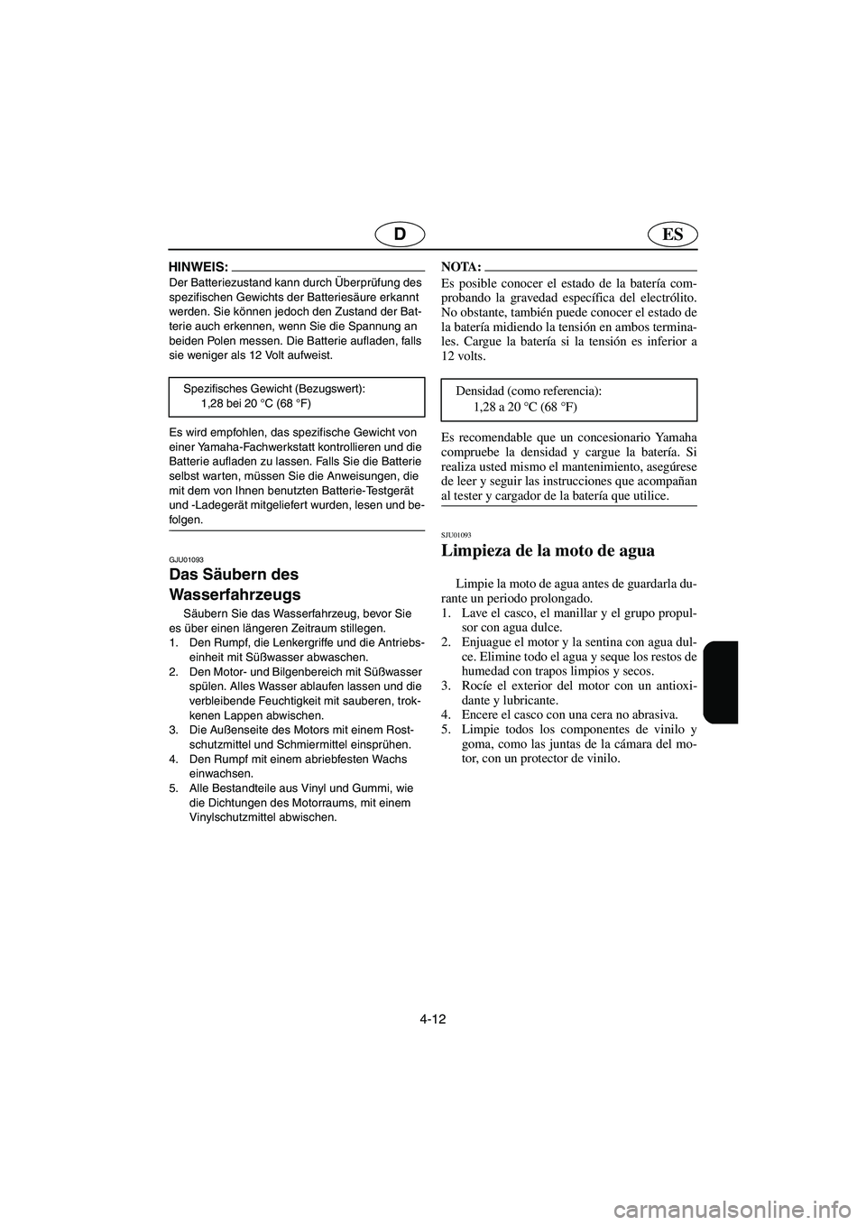 YAMAHA XL 700 2003 Notices Demploi (in French) 4-12
ESD
HINWEIS:@ Der Batteriezustand kann durch Überprüfung des
spezifischen Gewichts der Batteriesäure erkannt
werden. Sie können jedoch den Zustand der Bat-
terie auch erkennen, wenn Sie die YAMAHA XL 700 2003 Notices Demploi (in French) 4-12
ESD
HINWEIS:@ Der Batteriezustand kann durch Überprüfung des
spezifischen Gewichts der Batteriesäure erkannt
werden. Sie können jedoch den Zustand der Bat-
terie auch erkennen, wenn Sie die