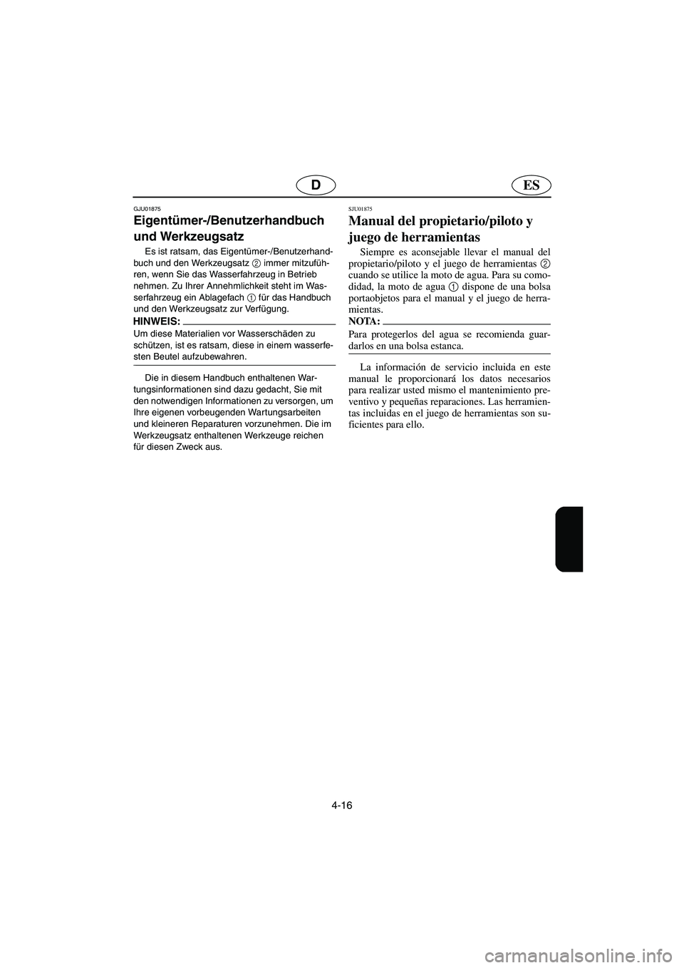YAMAHA XL 700 2003 Notices Demploi (in French) 4-16
ESD
GJU01875
Eigentümer-/Benutzerhandbuch
und Werkzeugsatz
Es ist ratsam, das Eigentümer-/Benutzerhand-
buch und den Werkzeugsatz 2
immer mitzufüh-
ren, wenn Sie das Wasserfahrzeug in Bet YAMAHA XL 700 2003 Notices Demploi (in French) 4-16
ESD
GJU01875
Eigentümer-/Benutzerhandbuch
und Werkzeugsatz
Es ist ratsam, das Eigentümer-/Benutzerhand-
buch und den Werkzeugsatz 2
immer mitzufüh-
ren, wenn Sie das Wasserfahrzeug in Bet