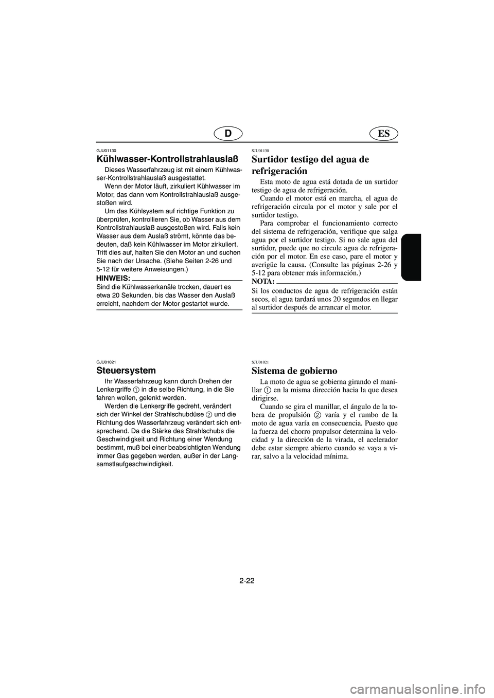 YAMAHA XL 700 2003 Notices Demploi (in French) 2-22
ESD
GJU01130
Kühlwasser-Kontrollstrahlauslaß
Dieses Wasserfahrzeug ist mit einem Kühlwas-
ser-Kontrollstrahlauslaß ausgestattet.
Wenn der Motor läuft, zirkuliert Kühlwasser im
Motor, d YAMAHA XL 700 2003 Notices Demploi (in French) 2-22
ESD
GJU01130
Kühlwasser-Kontrollstrahlauslaß
Dieses Wasserfahrzeug ist mit einem Kühlwas-
ser-Kontrollstrahlauslaß ausgestattet.
Wenn der Motor läuft, zirkuliert Kühlwasser im
Motor, d
