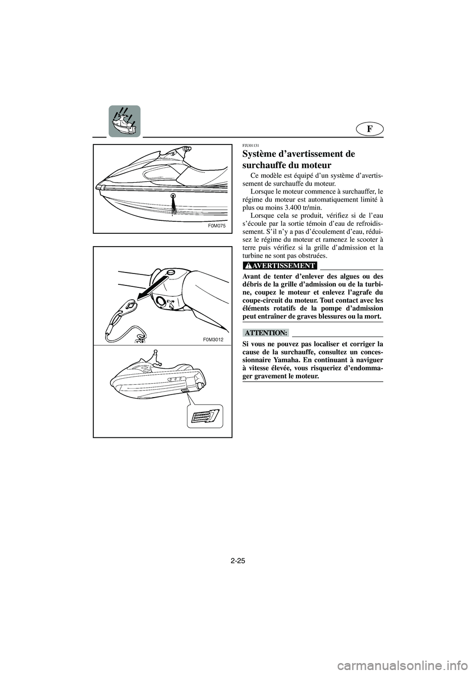 YAMAHA XL 700 2003 Notices Demploi (in French) 2-25
F
FJU01131
Système d’avertissement de
surchauffe du moteur
Ce modèle est équipé d’un système d’avertis-
sement de surchauffe du moteur.
Lorsque le moteur commence à surchauffer, YAMAHA XL 700 2003 Notices Demploi (in French) 2-25
F
FJU01131
Système d’avertissement de
surchauffe du moteur
Ce modèle est équipé d’un système d’avertis-
sement de surchauffe du moteur.
Lorsque le moteur commence à surchauffer,