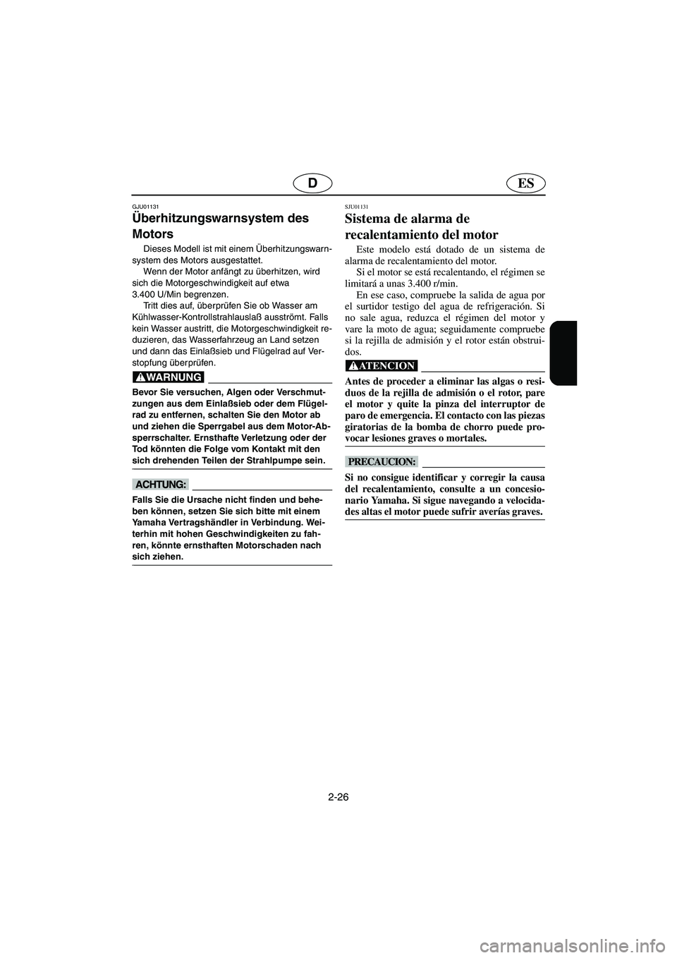 YAMAHA XL 700 2003 Notices Demploi (in French) 2-26
ESD
GJU01131
Überhitzungswarnsystem des
Motors
Dieses Modell ist mit einem Überhitzungswarn-
system des Motors ausgestattet.
Wenn der Motor anfängt zu überhitzen, wird
sich die Motorges YAMAHA XL 700 2003 Notices Demploi (in French) 2-26
ESD
GJU01131
Überhitzungswarnsystem des
Motors
Dieses Modell ist mit einem Überhitzungswarn-
system des Motors ausgestattet.
Wenn der Motor anfängt zu überhitzen, wird
sich die Motorges