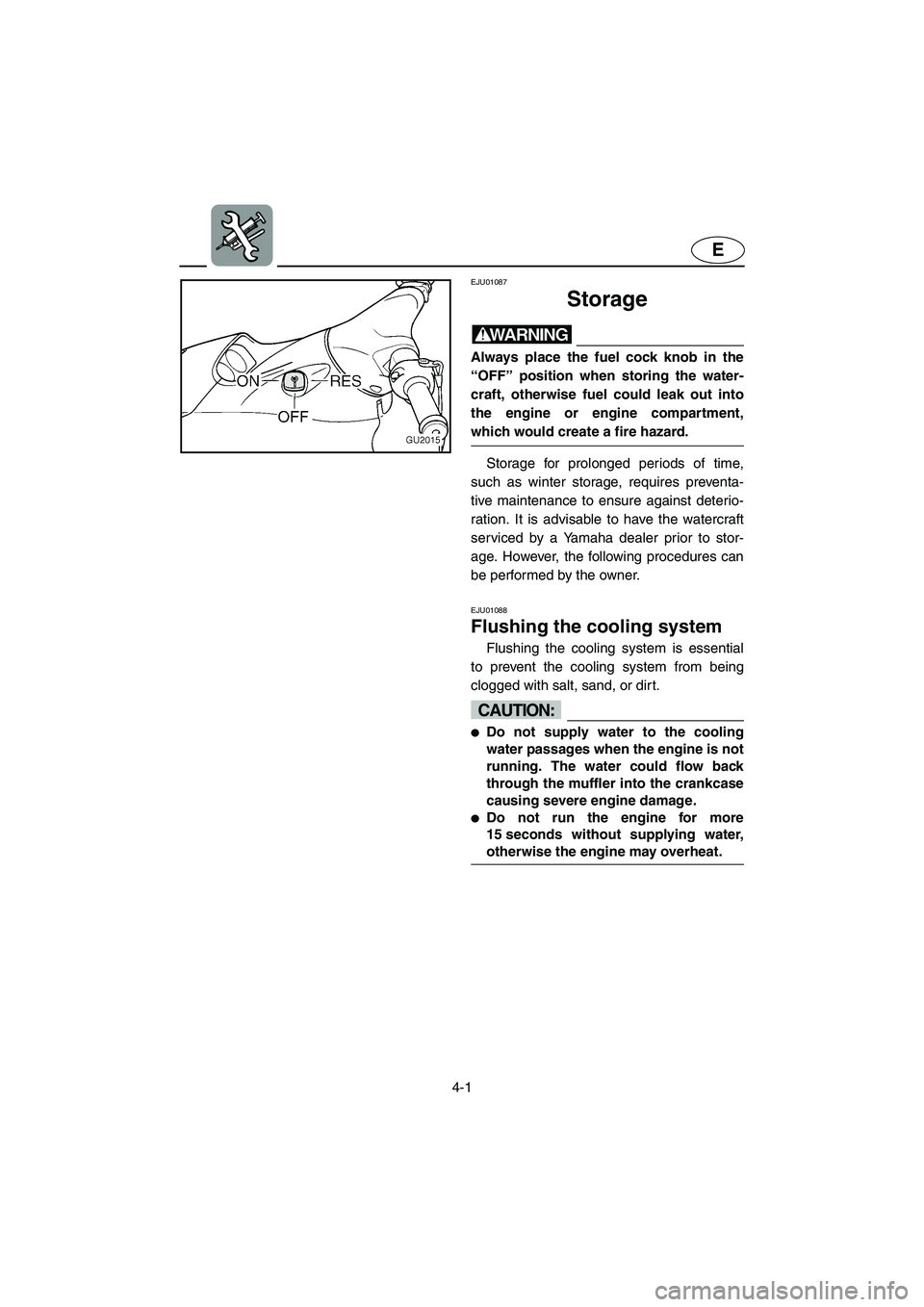 YAMAHA XL 700 2002 Manual PDF 4-1
E
EJU01087
Storage
WARNING@ Always place the fuel cock knob in the
“OFF” position when storing the water-
craft, otherwise fuel could leak out into
the engine or engine compartment,
which w YAMAHA XL 700 2002 Manual PDF 4-1
E
EJU01087
Storage
WARNING@ Always place the fuel cock knob in the
“OFF” position when storing the water-
craft, otherwise fuel could leak out into
the engine or engine compartment,
which w