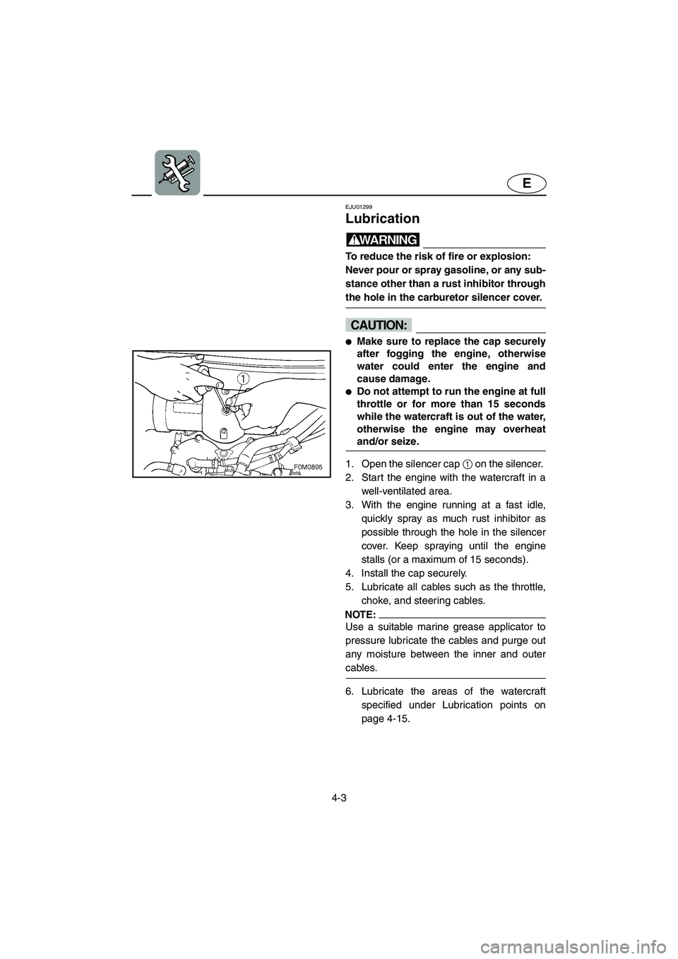 YAMAHA XL 700 2002 Manual PDF 4-3
E
EJU01299
Lubrication
WARNING@ To reduce the risk of fire or explosion:
Never pour or spray gasoline, or any sub-
stance other than a rust inhibitor through
the hole in the carburetor silence YAMAHA XL 700 2002 Manual PDF 4-3
E
EJU01299
Lubrication
WARNING@ To reduce the risk of fire or explosion:
Never pour or spray gasoline, or any sub-
stance other than a rust inhibitor through
the hole in the carburetor silence