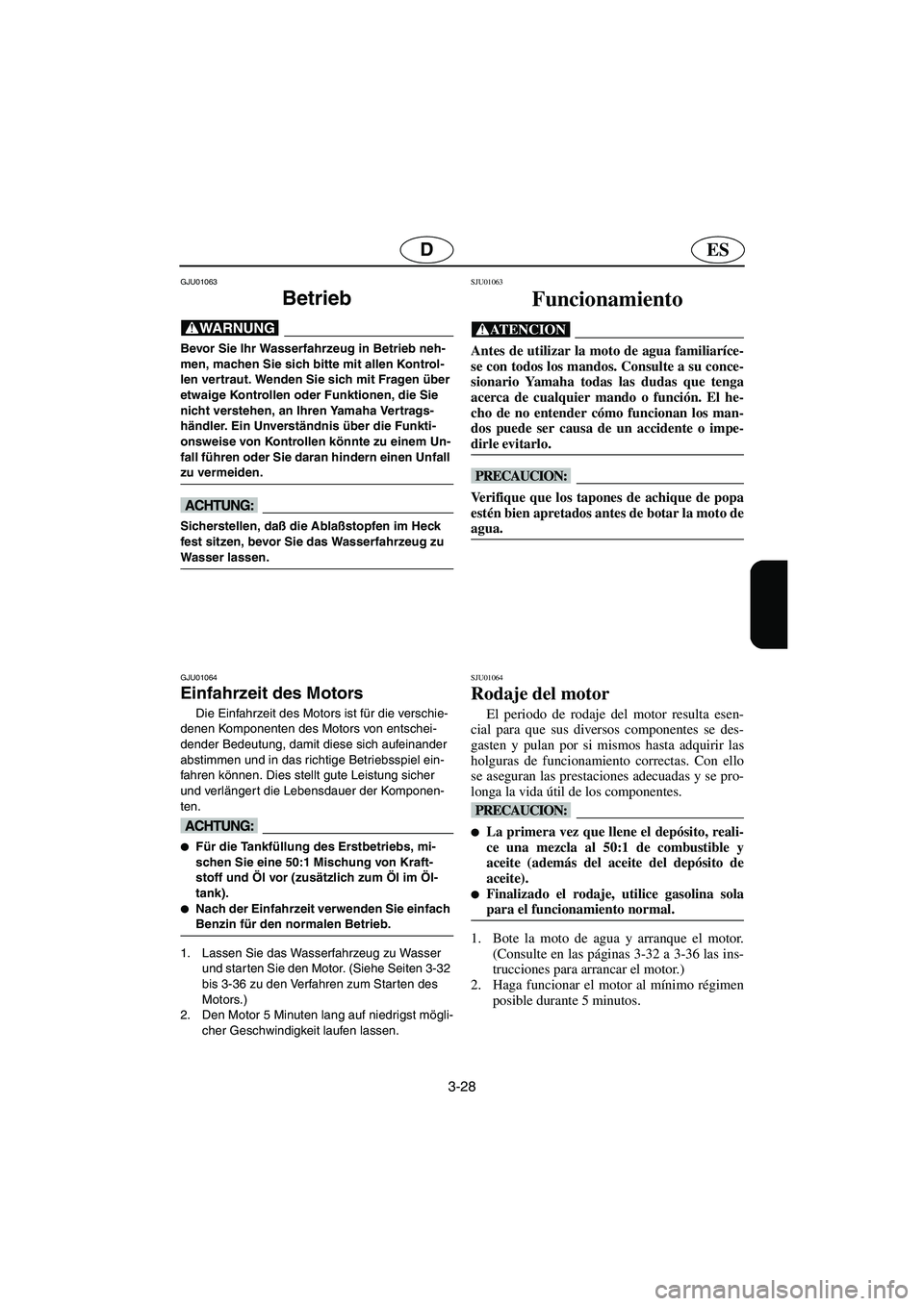 YAMAHA XL 700 2002 Notices Demploi (in French) 3-28
ESD
GJU01063
Betrieb
@ Bevor Sie Ihr Wasserfahrzeug in Betrieb neh-
men, machen Sie sich bitte mit allen Kontrol-
len vertraut. Wenden Sie sich mit Fragen über
etwaige Kontrollen oder Funkti YAMAHA XL 700 2002 Notices Demploi (in French) 3-28
ESD
GJU01063
Betrieb
@ Bevor Sie Ihr Wasserfahrzeug in Betrieb neh-
men, machen Sie sich bitte mit allen Kontrol-
len vertraut. Wenden Sie sich mit Fragen über
etwaige Kontrollen oder Funkti