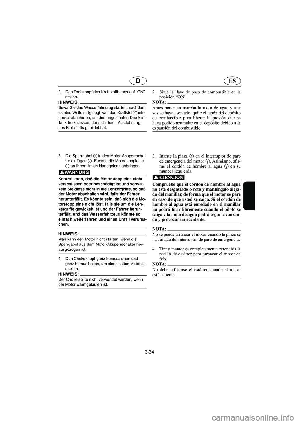 YAMAHA XL 700 2002 Notices Demploi (in French) 3-34
ESD
2. Den Drehknopf des Kraftstoffhahns auf “ON”
stellen.
HINWEIS:@ Bevor Sie das Wasserfahrzeug starten, nachdem
es eine Weile stillgelegt war, den Kraftstoff-Tank-
deckel abnehmen, um d YAMAHA XL 700 2002 Notices Demploi (in French) 3-34
ESD
2. Den Drehknopf des Kraftstoffhahns auf “ON”
stellen.
HINWEIS:@ Bevor Sie das Wasserfahrzeug starten, nachdem
es eine Weile stillgelegt war, den Kraftstoff-Tank-
deckel abnehmen, um d