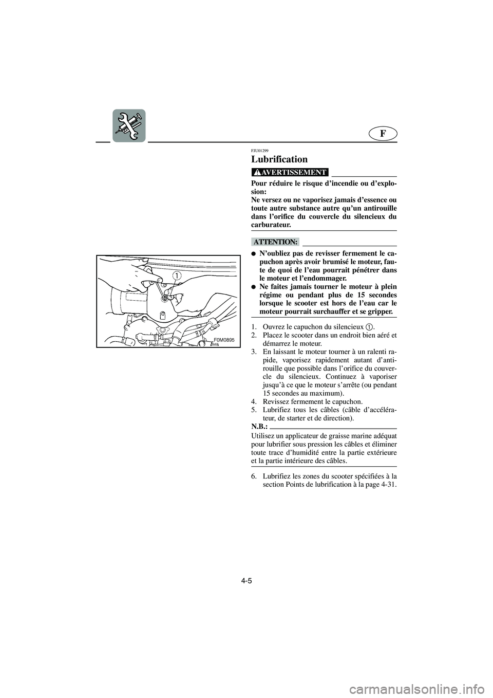 YAMAHA XL 700 2002 Notices Demploi (in French) 4-5
F
FJU01299
Lubrification
@ Pour réduire le risque d’incendie ou d’explo-
sion:
Ne versez ou ne vaporisez jamais d’essence ou
toute autre substance autre qu’un antirouille
dans l’ori YAMAHA XL 700 2002 Notices Demploi (in French) 4-5
F
FJU01299
Lubrification
@ Pour réduire le risque d’incendie ou d’explo-
sion:
Ne versez ou ne vaporisez jamais d’essence ou
toute autre substance autre qu’un antirouille
dans l’ori