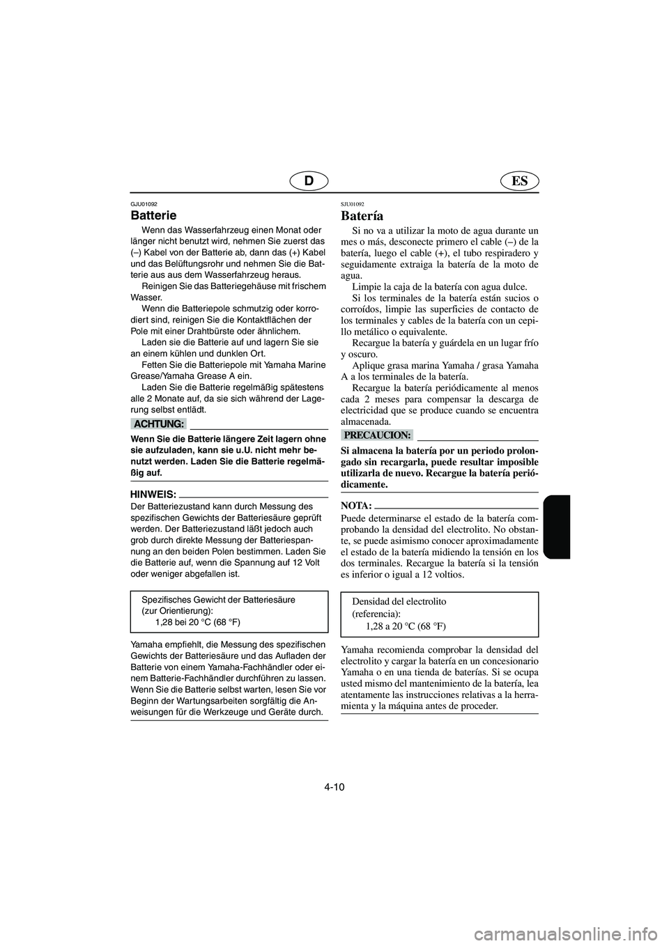 YAMAHA XL 700 2002 Notices Demploi (in French) 4-10
ESD
GJU01092
Batterie
Wenn das Wasserfahrzeug einen Monat oder
länger nicht benutzt wird, nehmen Sie zuerst das
(–) Kabel von der Batterie ab, dann das (+) Kabel
und das Belüftungsrohr YAMAHA XL 700 2002 Notices Demploi (in French) 4-10
ESD
GJU01092
Batterie
Wenn das Wasserfahrzeug einen Monat oder
länger nicht benutzt wird, nehmen Sie zuerst das
(–) Kabel von der Batterie ab, dann das (+) Kabel
und das Belüftungsrohr