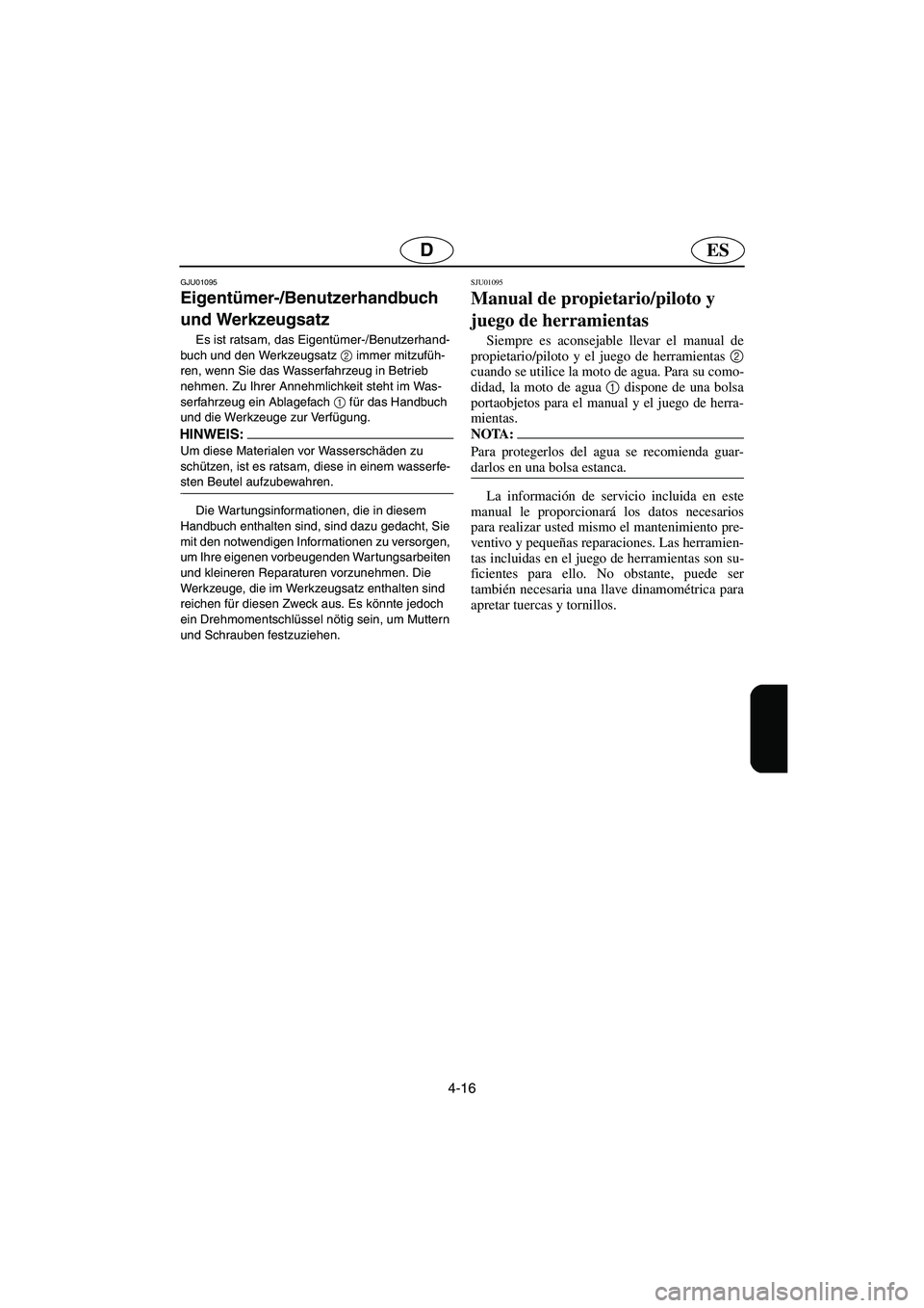 YAMAHA XL 700 2002 Notices Demploi (in French) 4-16
ESD
GJU01095
Eigentümer-/Benutzerhandbuch
und Werkzeugsatz
Es ist ratsam, das Eigentümer-/Benutzerhand-
buch und den Werkzeugsatz 2
immer mitzufüh-
ren, wenn Sie das Wasserfahrzeug in Bet YAMAHA XL 700 2002 Notices Demploi (in French) 4-16
ESD
GJU01095
Eigentümer-/Benutzerhandbuch
und Werkzeugsatz
Es ist ratsam, das Eigentümer-/Benutzerhand-
buch und den Werkzeugsatz 2
immer mitzufüh-
ren, wenn Sie das Wasserfahrzeug in Bet