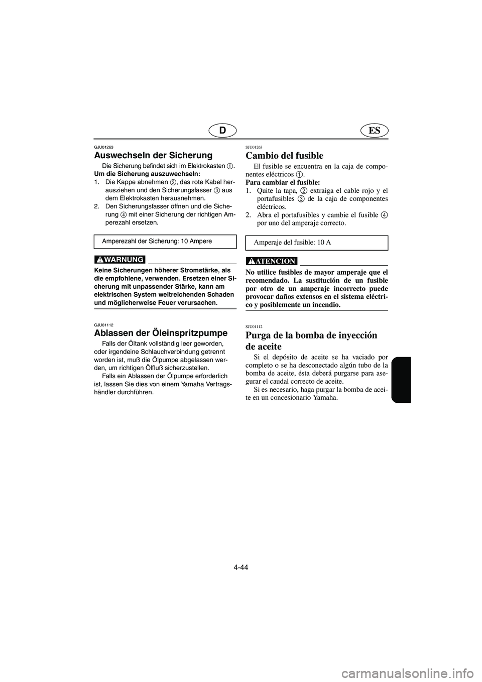 YAMAHA XL 700 2002 Notices Demploi (in French) 4-44
ESD
GJU01263
Auswechseln der Sicherung
Die Sicherung befindet sich im Elektrokasten 1
.
Um die Sicherung auszuwechseln:
1. Die Kappe abnehmen 2
, das rote Kabel her-
ausziehen und den Sicheru YAMAHA XL 700 2002 Notices Demploi (in French) 4-44
ESD
GJU01263
Auswechseln der Sicherung
Die Sicherung befindet sich im Elektrokasten 1
.
Um die Sicherung auszuwechseln:
1. Die Kappe abnehmen 2
, das rote Kabel her-
ausziehen und den Sicheru