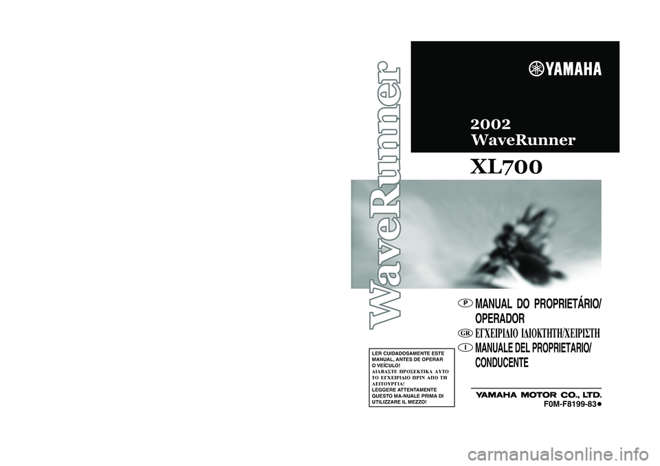 YAMAHA XL 700 2002  Manuale duso (in Italian) MANUEL DE L’UTILISATEUREIGENTÜMER-/BENUTZERHANDBUCHMANUAL DEL
PROPIETARIO /PILOTO
LISEZ ATTENTIVEMENT  CE 
MANUEL AVANT  UTILISATION!
BITTE LESEN SIE DIESES 
HANDBUCH 
VOR DER INBETRIEBNAHME 
SORGF