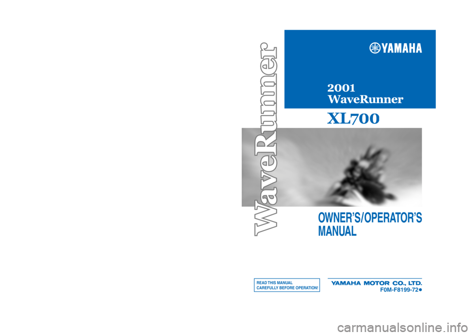 YAMAHA XL 700 2001  Owners Manual READ THIS  MANUAL
CAREFULLY BEFORE OPERATION!
OWNER’S / OPERATOR’S
MANUAL
F0M-F8199-72


Printed in USA
August 2000—1.3 × 1 CR
F0M-F8199-72(XL700-Z)
Printed on recycled paper
YAMAHA MO