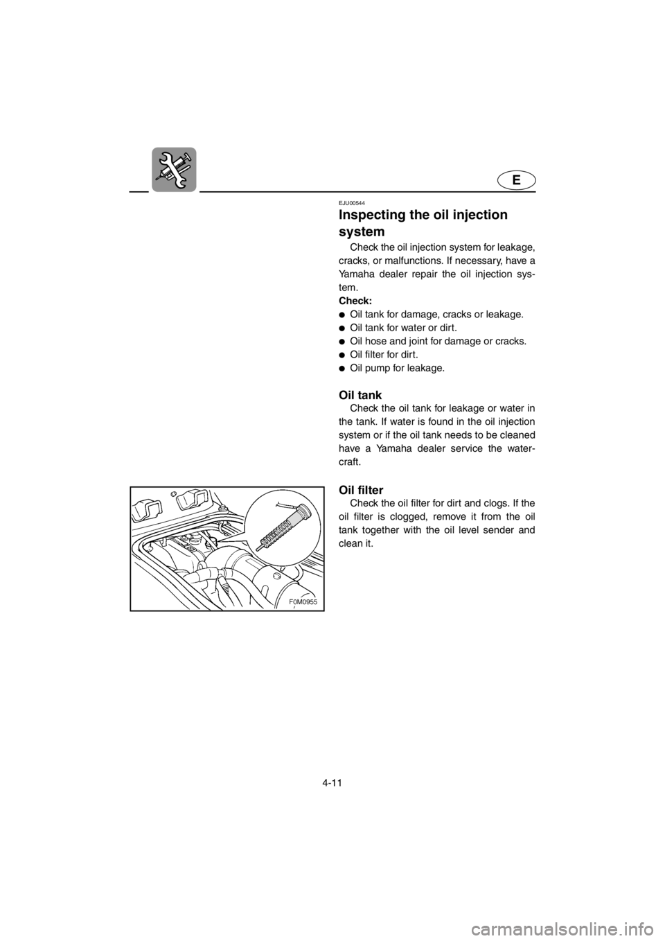YAMAHA XL 700 2001 Manual Online 4-11
E
EJU00544
Inspecting the oil injection
system
Check the oil injection system for leakage,
cracks, or malfunctions. If necessary, have a
Yamaha dealer repair the oil injection sys-
tem.
Check:
YAMAHA XL 700 2001 Manual Online 4-11
E
EJU00544
Inspecting the oil injection
system
Check the oil injection system for leakage,
cracks, or malfunctions. If necessary, have a
Yamaha dealer repair the oil injection sys-
tem.
Check:
