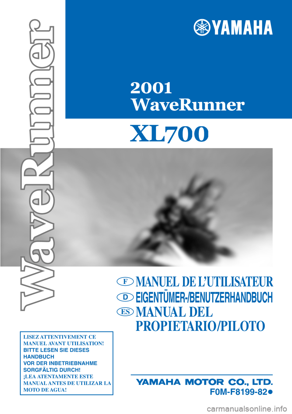 YAMAHA XL 700 2001  Notices Demploi (in French) MANUEL DE L’UTILISATEUR
EIGENTÜMER-/BENUTZERHANDBUCH
MANUAL DEL
PROPIETARIO /PILOTO
LISEZ ATTENTIVEMENT  CE 
MANUEL AVANT  UTILISATION!
BITTE LESEN SIE DIESES 
HANDBUCH 
VOR DER INBETRIEBNAHME 
SOR