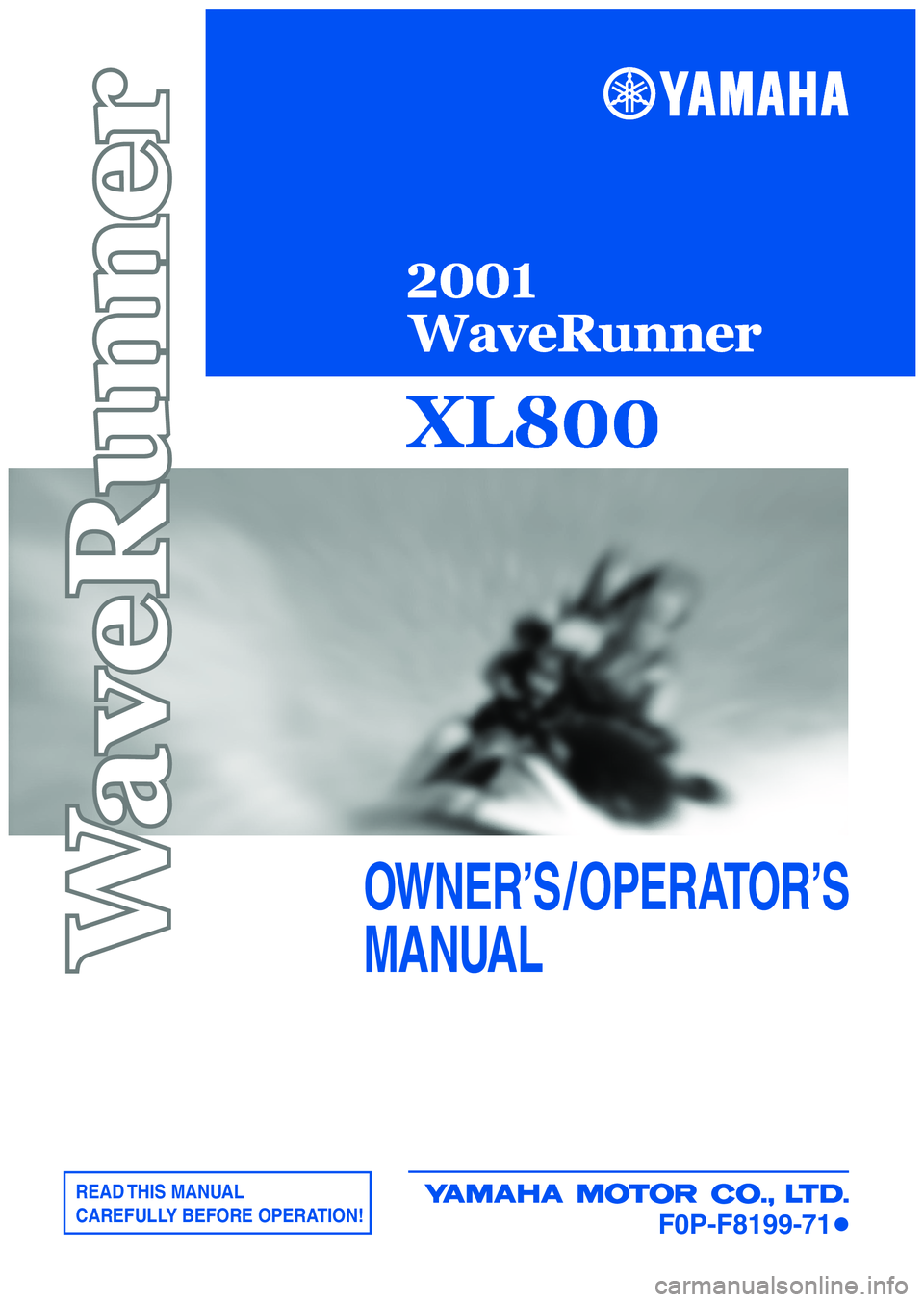 YAMAHA XL 800 2001  Owners Manual READ THIS  MANUAL
CAREFULLY BEFORE OPERATION!
OWNER’S / OPERATOR’S
MANUAL
F0P-F8199-71


	


 