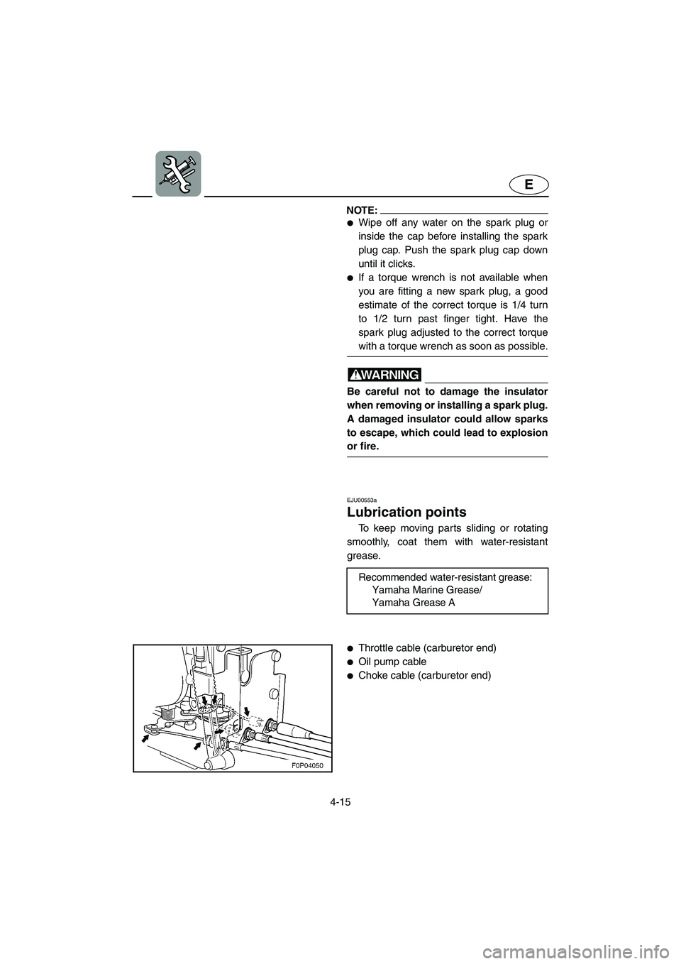 YAMAHA XL 800 2001 Owners Manual 4-15
E
NOTE:
●Wipe off any water on the spark plug or
inside the cap before installing the spark
plug cap. Push the spark plug cap down
until it clicks.
●If a torque wrench is not available when
y YAMAHA XL 800 2001 Owners Manual 4-15
E
NOTE:
●Wipe off any water on the spark plug or
inside the cap before installing the spark
plug cap. Push the spark plug cap down
until it clicks.
●If a torque wrench is not available when
y