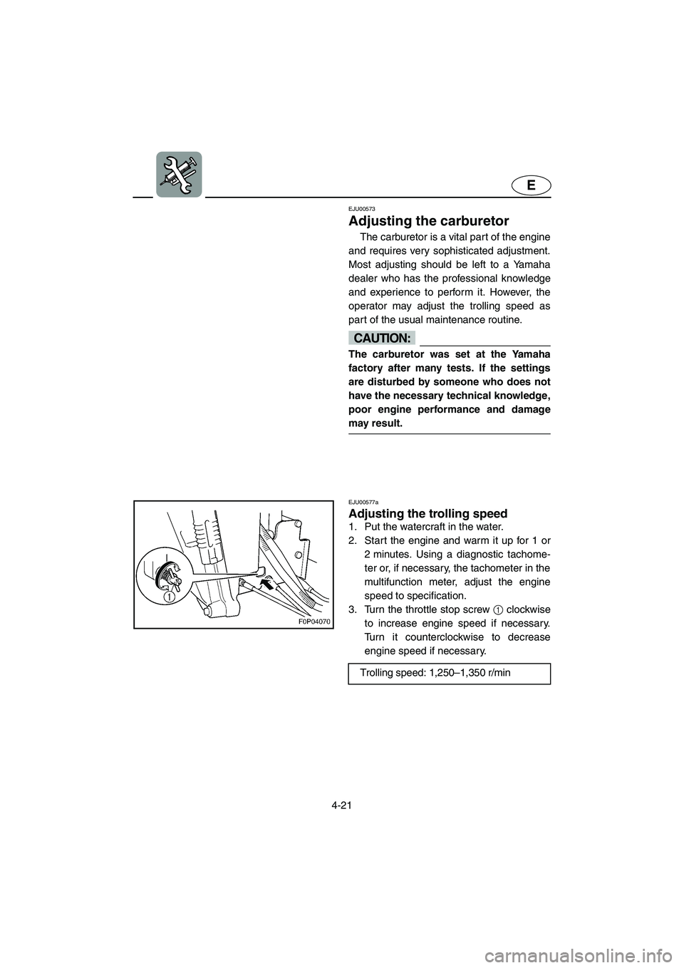 YAMAHA XL 800 2001 Owners Manual 4-21
E
EJU00573
Adjusting the carburetor
The carburetor is a vital part of the engine
and requires very sophisticated adjustment.
Most adjusting should be left to a Yamaha
dealer who has the professio YAMAHA XL 800 2001 Owners Manual 4-21
E
EJU00573
Adjusting the carburetor
The carburetor is a vital part of the engine
and requires very sophisticated adjustment.
Most adjusting should be left to a Yamaha
dealer who has the professio