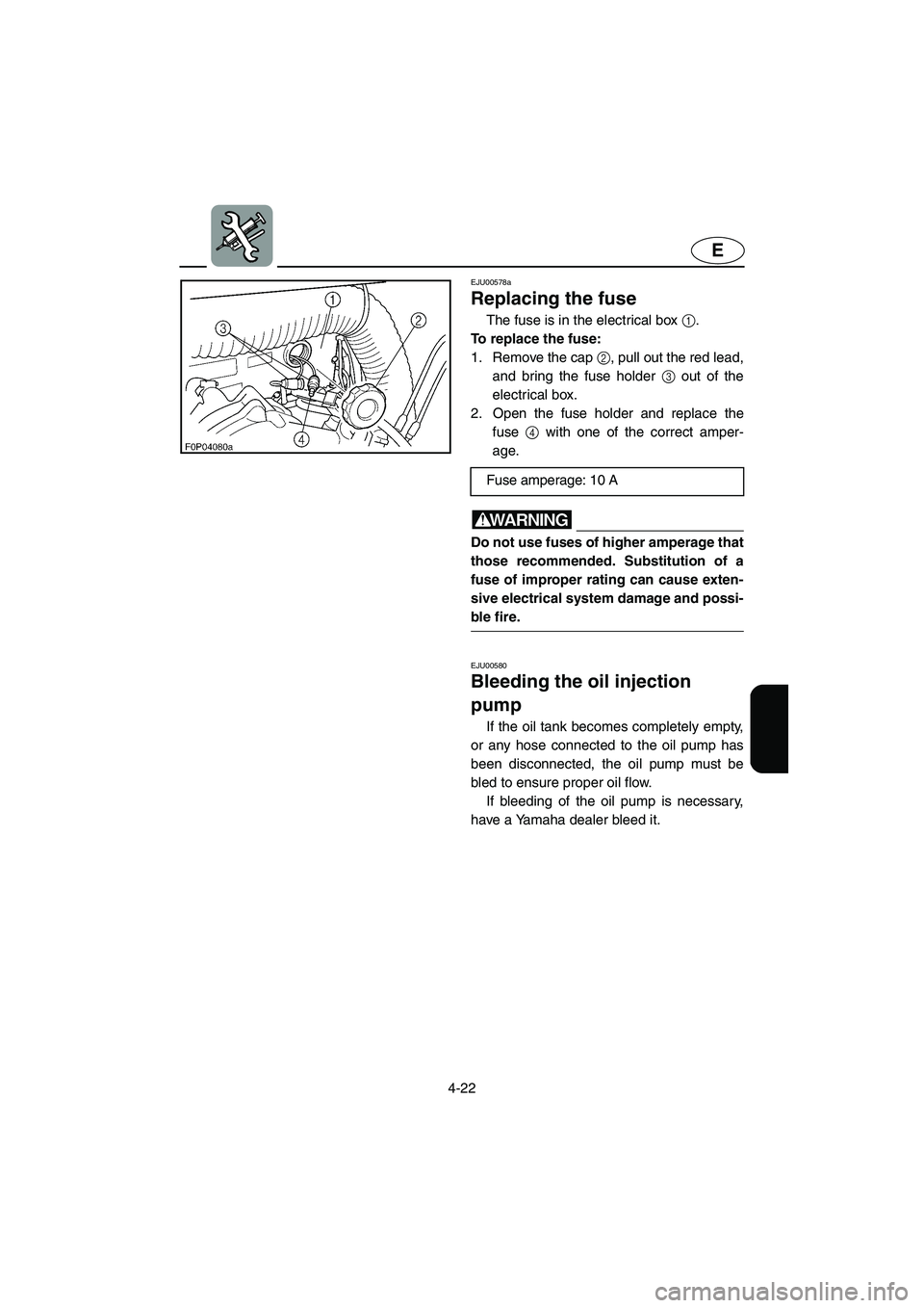 YAMAHA XL 800 2001 Owners Manual 4-22
E
EJU00578a
Replacing the fuse
The fuse is in the electrical box 1.
To replace the fuse:
1. Remove the cap 2, pull out the red lead,
and bring the fuse holder 3 out of the
electrical box.
2. Ope YAMAHA XL 800 2001 Owners Manual 4-22
E
EJU00578a
Replacing the fuse
The fuse is in the electrical box 1.
To replace the fuse:
1. Remove the cap 2, pull out the red lead,
and bring the fuse holder 3 out of the
electrical box.
2. Ope