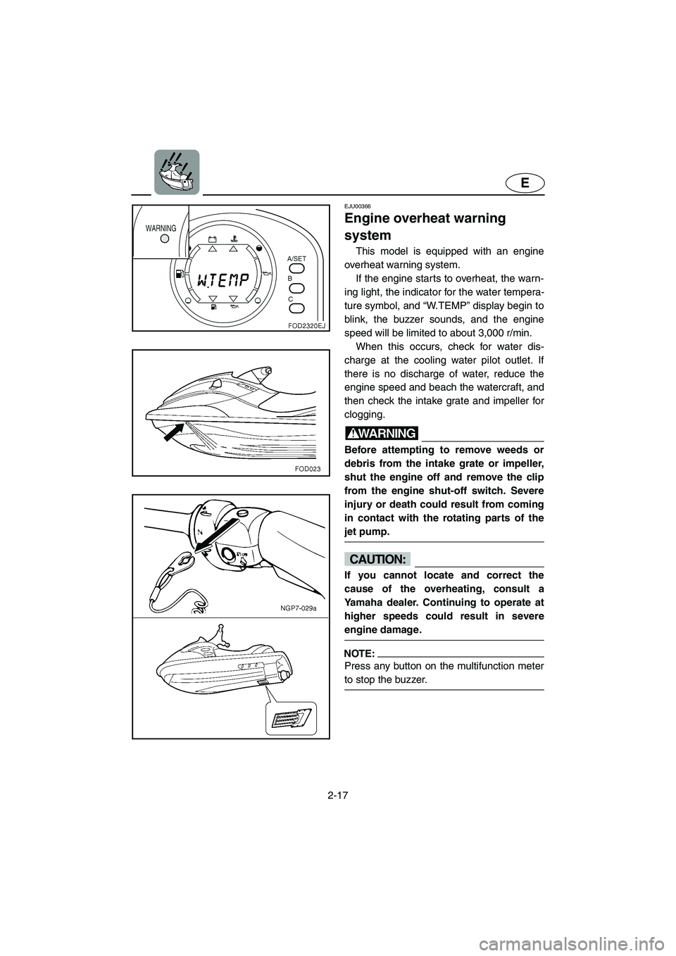 YAMAHA XL 800 2001 Service Manual 2-17
E
EJU00366
Engine overheat warning
system
This model is equipped with an engine
overheat warning system.
If the engine starts to overheat, the warn-
ing light, the indicator for the water tempe YAMAHA XL 800 2001 Service Manual 2-17
E
EJU00366
Engine overheat warning
system
This model is equipped with an engine
overheat warning system.
If the engine starts to overheat, the warn-
ing light, the indicator for the water tempe