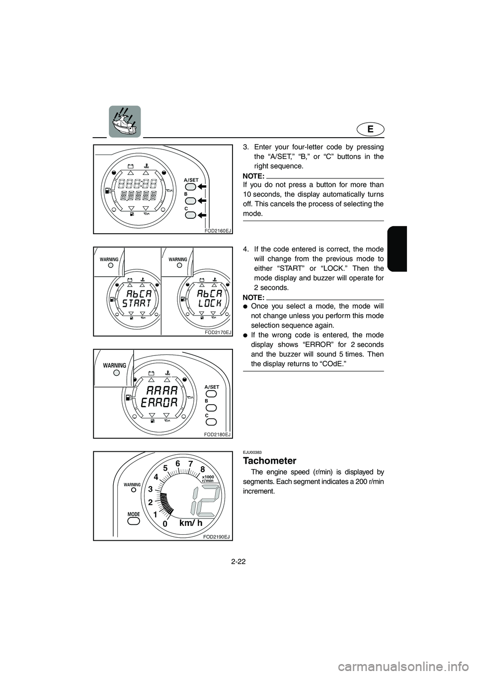 YAMAHA XL 800 2001 Service Manual 2-22
E
3. Enter your four-letter code by pressing
the “A/SET,” “B,” or “C” buttons in the
right sequence.
NOTE:
If you do not press a button for more than
10 seconds, the display automatic YAMAHA XL 800 2001 Service Manual 2-22
E
3. Enter your four-letter code by pressing
the “A/SET,” “B,” or “C” buttons in the
right sequence.
NOTE:
If you do not press a button for more than
10 seconds, the display automatic