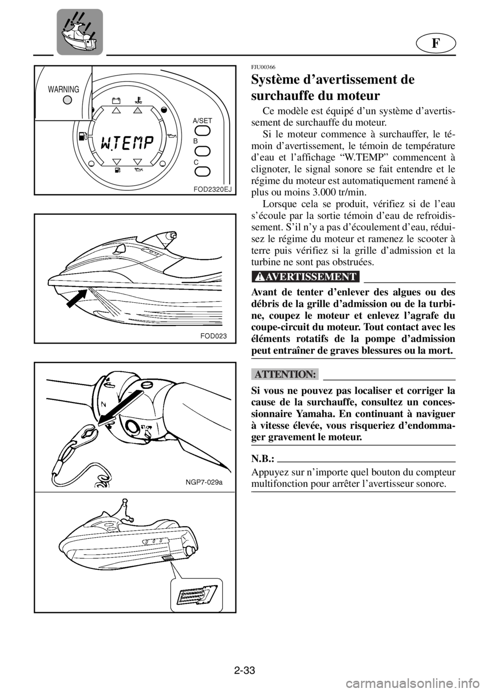 YAMAHA XL 800 2001 Manuale de Empleo (in Spanish) 2-33
F
FJU00366
Système d’avertissement de
surchauffe du moteur
Ce modèle est équipé d’un système d’avertis-
sement de surchauffe du moteur.
Si le moteur commence à surchauffer, le t YAMAHA XL 800 2001 Manuale de Empleo (in Spanish) 2-33
F
FJU00366
Système d’avertissement de
surchauffe du moteur
Ce modèle est équipé d’un système d’avertis-
sement de surchauffe du moteur.
Si le moteur commence à surchauffer, le t