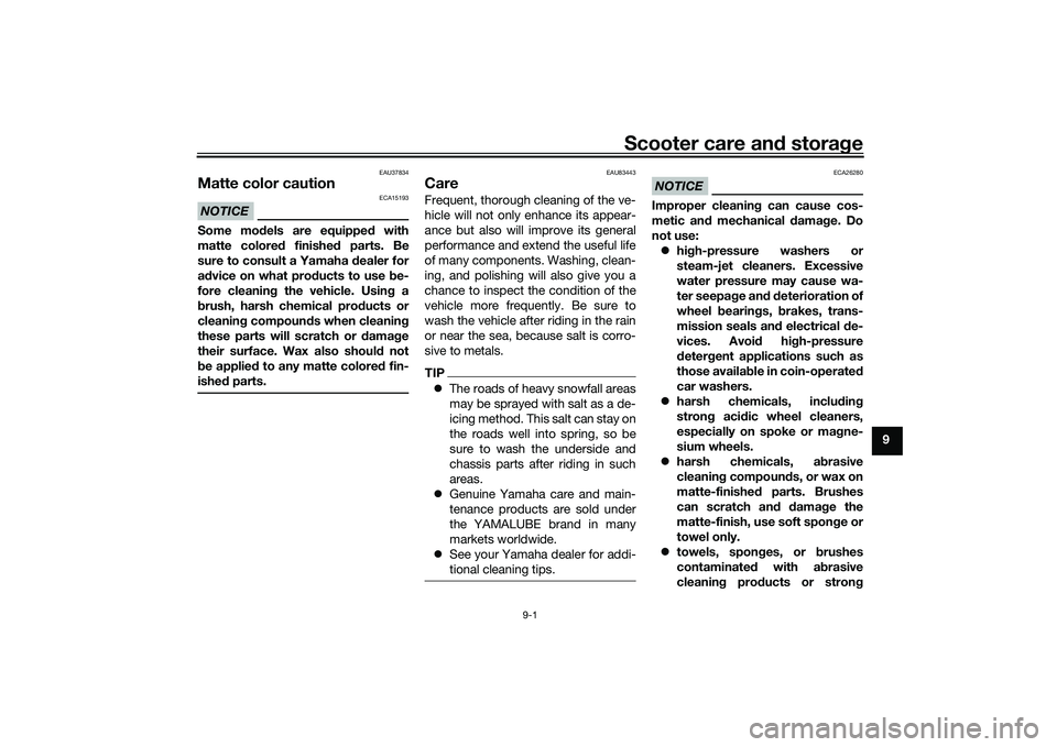 YAMAHA XMAX 125 2022  Owners Manual Scooter care and stora ge
9-1
9
EAU37834
Matte color cautionNOTICE
ECA15193
Some mo dels are equipped  with
matte colored  finished parts. Be
sure to consult a Yamaha  dealer for
a d vice on what prod