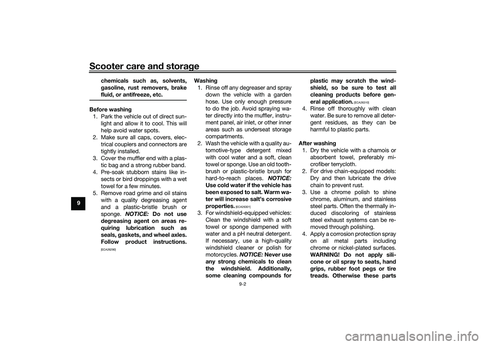 YAMAHA XMAX 125 2022 Owners Manual Scooter care and stora ge
9-2
9 chemicals such as, solvents,
g
asoline, rust removers, brake
flui d, or antifreeze, etc.
Before washin g
1. Park the vehicle out of direct sun- light and allow it to c YAMAHA XMAX 125 2022 Owners Manual Scooter care and stora ge
9-2
9 chemicals such as, solvents,
g
asoline, rust removers, brake
flui d, or antifreeze, etc.
Before washin g
1. Park the vehicle out of direct sun- light and allow it to c