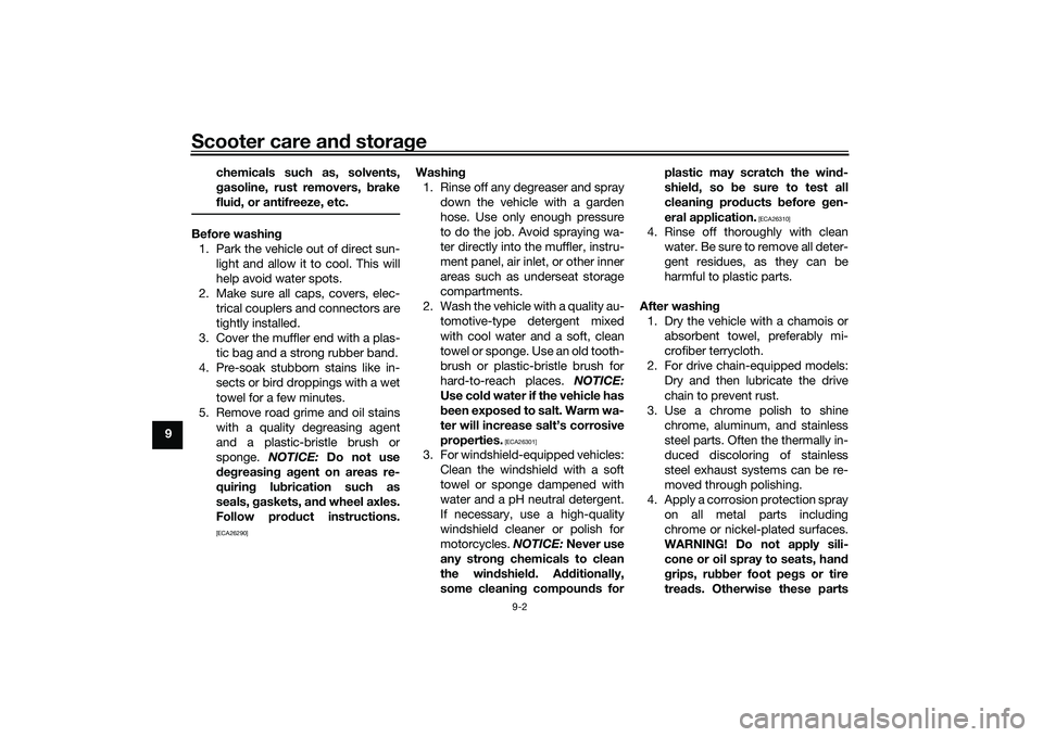 YAMAHA XMAX 125 2022 User Guide Scooter care and stora ge
9-2
9 chemicals such as, solvents,
g
asoline, rust removers,  brake
flui d, or antifreeze, etc.
Before washin g
1. Park the vehicle out of direct sun- light and allow it to c