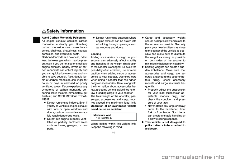 YAMAHA XMAX 125 2022  Owners Manual Safety information
1-3
1Avoi
d Car bon Monoxi de Poisonin g
All engine exhaust contains carbon
monoxide, a deadly gas. Breathing
carbon monoxide can cause head-
aches, dizziness, drowsiness, nausea,
c