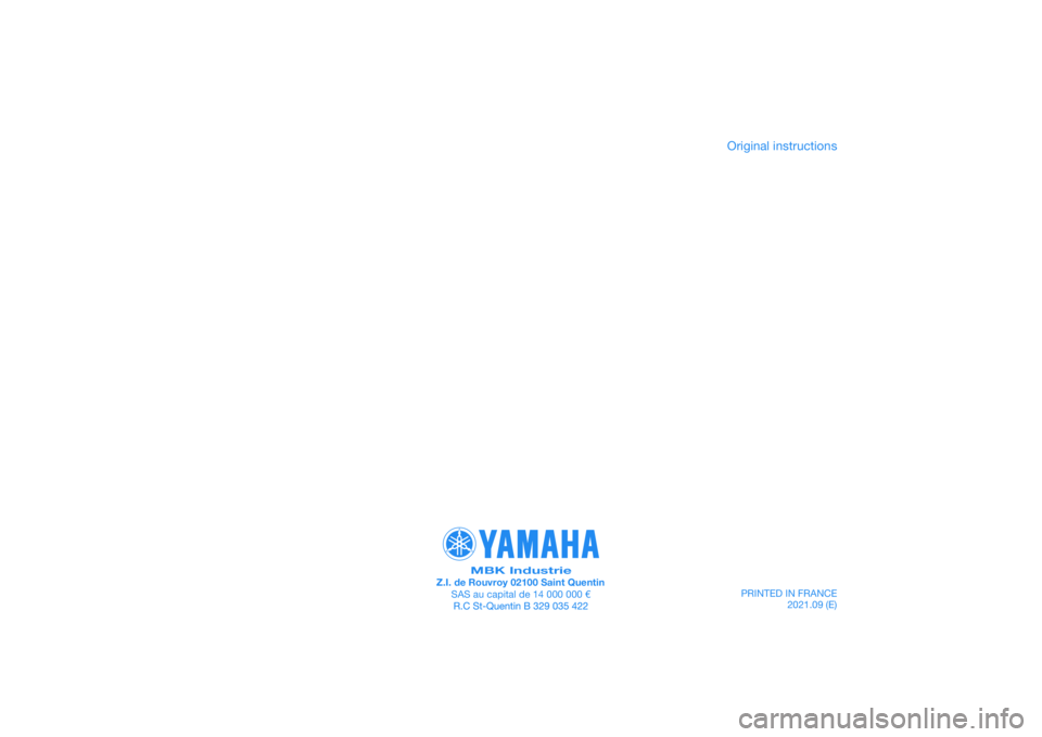 YAMAHA XMAX 125 2022 Owners Manual PRINTED IN FRANCE2021.09 (E)
PANTONE285C
MBK IndustrieZ.I. de Rouvroy 02100 Saint QuentinSAS au capital de 14 000 000 €
Original instructions YAMAHA XMAX 125 2022 Owners Manual PRINTED IN FRANCE2021.09 (E)
PANTONE285C
MBK IndustrieZ.I. de Rouvroy 02100 Saint QuentinSAS au capital de 14 000 000 €
Original instructions