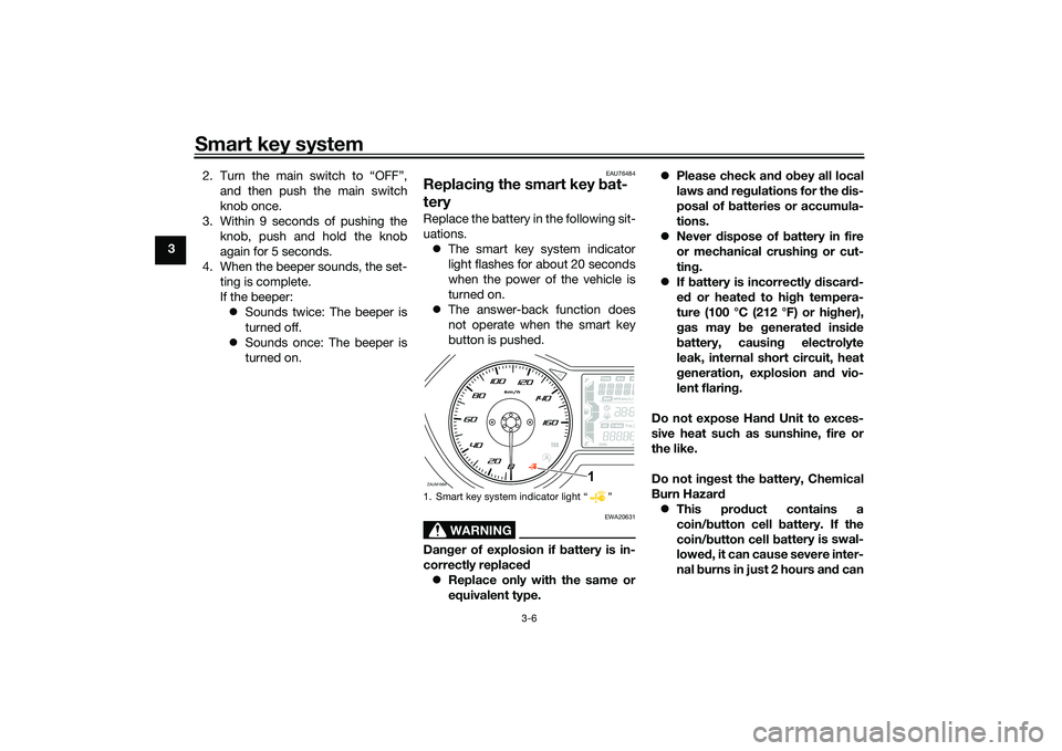 YAMAHA XMAX 125 2022  Owners Manual Smart key system
3-6
32. Turn the main switch to “OFF”,
and then push the main switch
knob once.
3. Within 9 seconds of pushing the knob, push and hold the knob
again for 5 seconds.
4. When the be