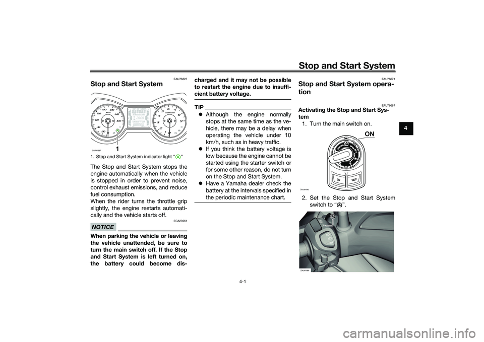 YAMAHA XMAX 125 2022  Owners Manual Stop and Start System
4-1
4
EAU76825
Stop an d Start SystemThe Stop and Start System stops the
engine automatically when the vehicle
is stopped in order to prevent noise,
control exhaust emissions, an