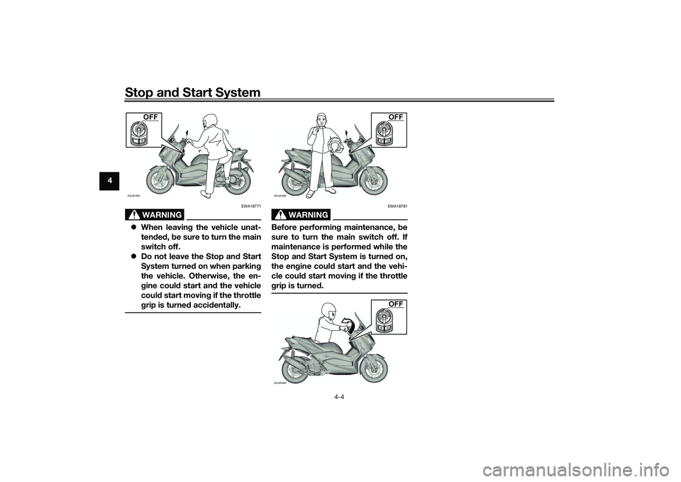 YAMAHA XMAX 125 2022  Owners Manual Stop and Start System
4-4
4
WARNING
EWA18771
 When leavin g the vehicle unat-
ten ded , b e sure to turn the main
switch off.
 Do not leave the Stop an d Start
System turne d on when parkin g
th