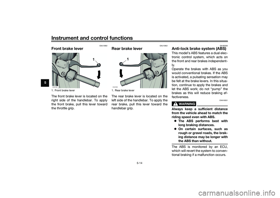 YAMAHA XMAX 125 2022 Service Manual Instrument and control functions
5-14
5
EAU12902
Front brake leverThe front brake lever is located on the
right side of the handlebar. To apply
the front brake, pull this lever toward
the throttle gr YAMAHA XMAX 125 2022 Service Manual Instrument and control functions
5-14
5
EAU12902
Front brake leverThe front brake lever is located on the
right side of the handlebar. To apply
the front brake, pull this lever toward
the throttle gr