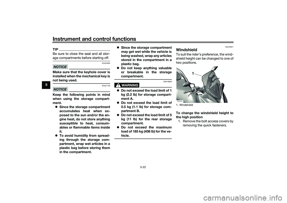 YAMAHA XMAX 125 2022 Workshop Manual Instrument and control functions
5-22
5
TIPBe sure to close the seat and all stor-
age compartments before starting off.NOTICE
ECA24020
Make sure that the keyhole cover is
installe d when the mechanic YAMAHA XMAX 125 2022 Workshop Manual Instrument and control functions
5-22
5
TIPBe sure to close the seat and all stor-
age compartments before starting off.NOTICE
ECA24020
Make sure that the keyhole cover is
installe d when the mechanic