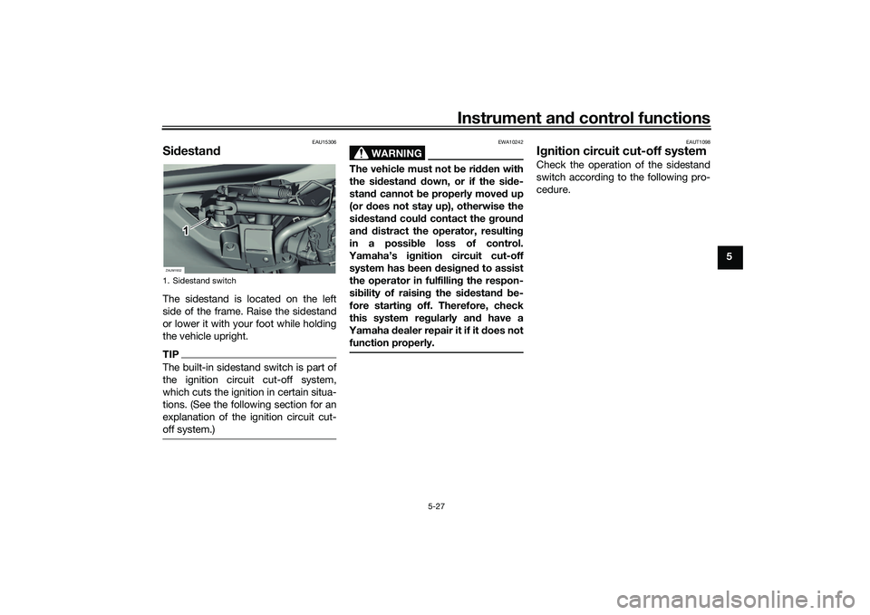 YAMAHA XMAX 125 2022  Owners Manual Instrument and control functions
5-27
5
EAU15306
Si destan dThe sidestand is located on the left
side of the frame. Raise the sidestand
or lower it with your foot while holding
the vehicle upright.TIP