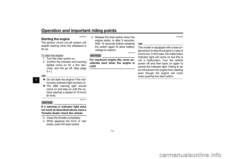 YAMAHA XMAX 125 2022 Owners Manual Operation and important rid ing points
7-2
7
EAUM4460
Startin g the eng ineThe ignition circuit cut-off system will
enable starting when the sidestand is
be up.
To start the engine1. Turn the main swi YAMAHA XMAX 125 2022 Owners Manual Operation and important rid ing points
7-2
7
EAUM4460
Startin g the eng ineThe ignition circuit cut-off system will
enable starting when the sidestand is
be up.
To start the engine1. Turn the main swi