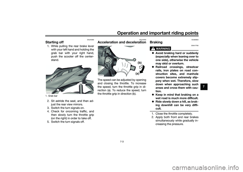 YAMAHA XMAX 125 2022 Repair Manual Operation and important ri din g points
7-3
7
EAU45093
Startin g off1. While pulling the rear brake lever
with your left hand and holding the
grab bar with your right hand,
push the scooter off the ce YAMAHA XMAX 125 2022 Repair Manual Operation and important ri din g points
7-3
7
EAU45093
Startin g off1. While pulling the rear brake lever
with your left hand and holding the
grab bar with your right hand,
push the scooter off the ce