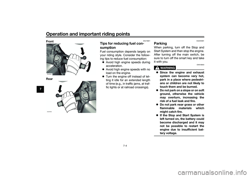 YAMAHA XMAX 125 2022 User Guide Operation and important rid ing points
7-4
7 Front
Rear
EAU16821
Tips for re
ducin g fuel con-
sumptionFuel consumption depends largely on
your riding style. Consider the follow-
ing tips to reduce fu YAMAHA XMAX 125 2022 User Guide Operation and important rid ing points
7-4
7 Front
Rear
EAU16821
Tips for re
ducin g fuel con-
sumptionFuel consumption depends largely on
your riding style. Consider the follow-
ing tips to reduce fu