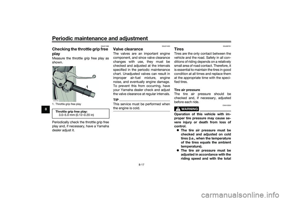YAMAHA XMAX 125 2022 Manual Online Periodic maintenance an d a djustment
8-17
8
EAU21386
Checkin g the throttle grip free
playMeasure the throttle grip free play as
shown.
Periodically check the throttle grip free
play and, if necess YAMAHA XMAX 125 2022 Manual Online Periodic maintenance an d a djustment
8-17
8
EAU21386
Checkin g the throttle grip free
playMeasure the throttle grip free play as
shown.
Periodically check the throttle grip free
play and, if necess