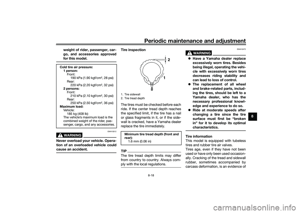 YAMAHA XMAX 125 2022 Manual Online Periodic maintenance an d a djustment
8-18
8
wei
ght of ri der, passen ger, car-
g o, an d accessories approve d
for this mo del.
WARNING
EWA10512
Never overload your vehicle. Opera-
tion of an overl YAMAHA XMAX 125 2022 Manual Online Periodic maintenance an d a djustment
8-18
8
wei
ght of ri der, passen ger, car-
g o, an d accessories approve d
for this mo del.
WARNING
EWA10512
Never overload your vehicle. Opera-
tion of an overl