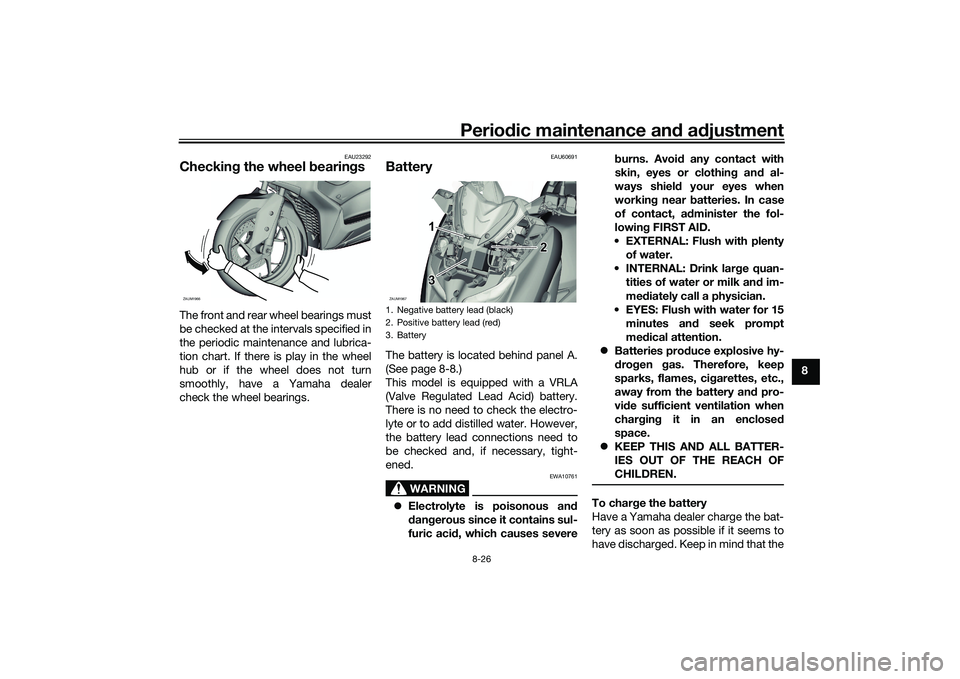YAMAHA XMAX 125 2022 Owners Manual Periodic maintenance an d a djustment
8-26
8
EAU23292
Checkin g the wheel bearin gsThe front and rear wheel bearings must
be checked at the intervals specified in
the periodic maintenance and lubrica YAMAHA XMAX 125 2022 Owners Manual Periodic maintenance an d a djustment
8-26
8
EAU23292
Checkin g the wheel bearin gsThe front and rear wheel bearings must
be checked at the intervals specified in
the periodic maintenance and lubrica