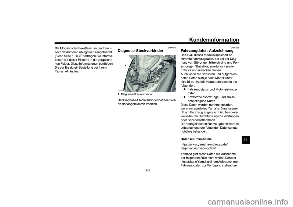 YAMAHA XMAX 125 2022  Betriebsanleitungen (in German) Kundeninformation
11-2
11
Die Modellcode-Plakette ist an der Innen-
seite des hinteren Ablagefachs angebracht. 
(Siehe Seite 5-20.) Übertragen Sie Informa-
tionen auf dieser Plakette in die vorgesehe