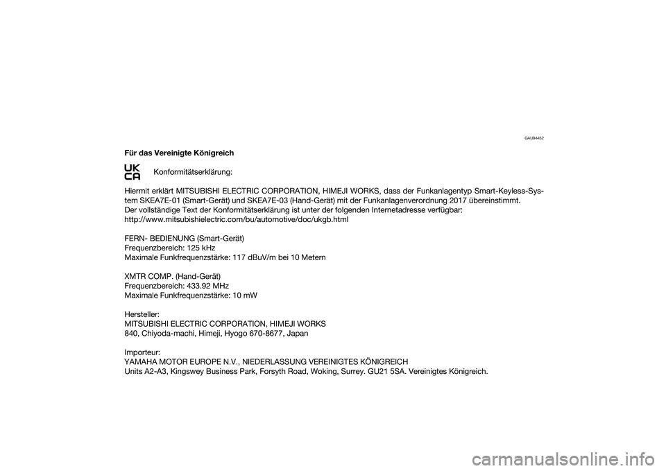 YAMAHA XMAX 125 2022 Betriebsanleitungen (in German) GAU94452
Für das Vereini gte Köni greich
Konformitätserklärung:
Hiermit erklärt MITSUBISHI ELECTRIC CORPORATION, HIME JI WORKS, dass der Funkanlagentyp Smart-Keyless-Sys-
tem SKEA7E-01 (Smart-Ger YAMAHA XMAX 125 2022 Betriebsanleitungen (in German) GAU94452
Für das Vereini gte Köni greich
Konformitätserklärung:
Hiermit erklärt MITSUBISHI ELECTRIC CORPORATION, HIME JI WORKS, dass der Funkanlagentyp Smart-Keyless-Sys-
tem SKEA7E-01 (Smart-Ger