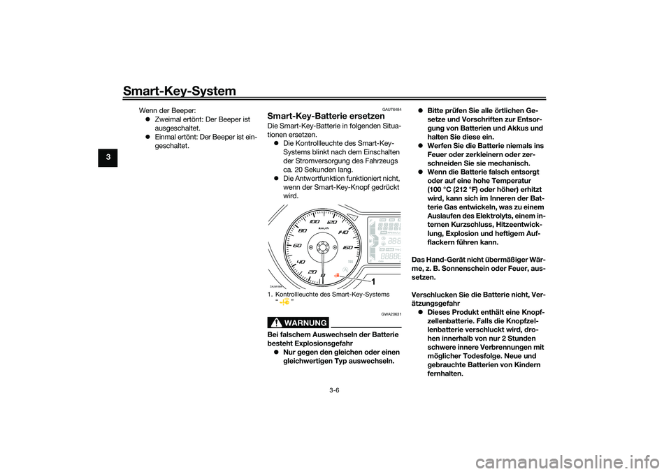 YAMAHA XMAX 125 2022 Betriebsanleitungen (in German) Smart-Key-S ystem
3-6
3
Wenn der Beeper:
Zweimal ertönt: Der Beeper ist
ausgeschaltet.
Einmal ertönt: Der Beeper ist ein-
geschaltet.
GAU76484
Smart-Key-Batterie ersetzenDie Smart-Key-Batte YAMAHA XMAX 125 2022 Betriebsanleitungen (in German) Smart-Key-S ystem
3-6
3
Wenn der Beeper:
Zweimal ertönt: Der Beeper ist
ausgeschaltet.
Einmal ertönt: Der Beeper ist ein-
geschaltet.
GAU76484
Smart-Key-Batterie ersetzenDie Smart-Key-Batte