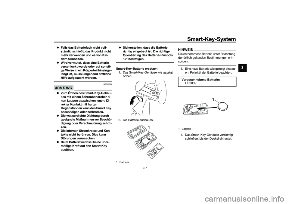 YAMAHA XMAX 125 2022 Betriebsanleitungen (in German) Smart-Key- System
3-7
3
Falls das Batteriefach nicht voll-
stän dig schließt, das Prod ukt nicht
mehr verwen den un d es von Kin-
d ern fernhalten.
Wir d vermutet, dass eine Batterie
v YAMAHA XMAX 125 2022 Betriebsanleitungen (in German) Smart-Key- System
3-7
3
Falls das Batteriefach nicht voll-
stän dig schließt, das Prod ukt nicht
mehr verwen den un d es von Kin-
d ern fernhalten.
Wir d vermutet, dass eine Batterie
v