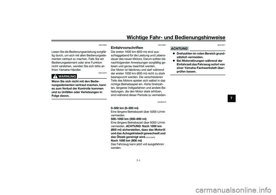 YAMAHA XMAX 125 2022  Betriebsanleitungen (in German) Wichtige Fahr- un d Be dienun gshinweise
7-1
7
GAU15952
Lesen Sie die Bedienungsanleitung sorgfäl-
tig durch, um sich mit allen Bedienungsele-
menten vertraut zu machen. Falls Sie ein 
Bedienungselem