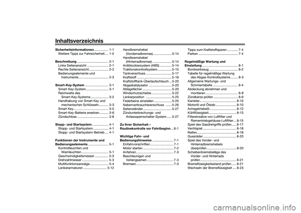 YAMAHA XMAX 125 2022  Betriebsanleitungen (in German) InhaltsverzeichnisSicherheitsinformationen ................ 1-1
Weitere Tipps zur Fahrsicherheit .... 1-5
Beschrei bun g................................... 2-1
Linke Seitenansicht ....................