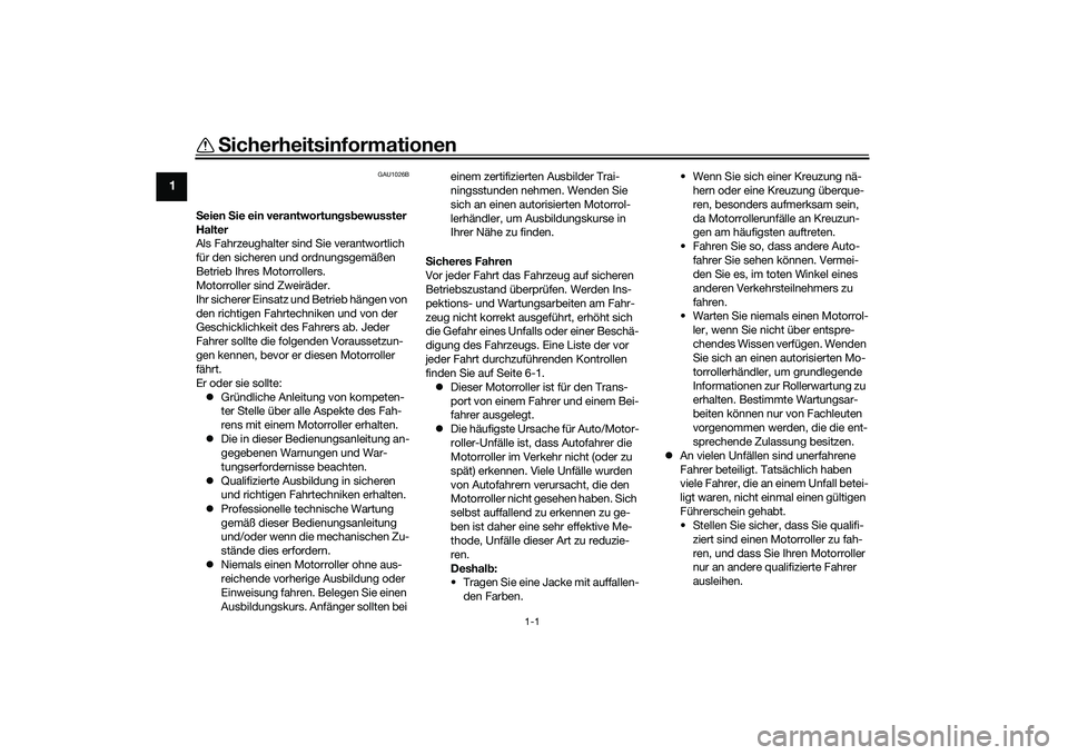 YAMAHA XMAX 125 2022 Betriebsanleitungen (in German) 1-1
1
Sicherheitsinformationen
GAU1026B
Seien Sie ein verantwortun gsb ewusster
Halter
Als Fahrzeughalter sind Sie verantwortlich
für den sicheren und ordnungsgemäßen
Betrieb Ihres Motorrollers YAMAHA XMAX 125 2022 Betriebsanleitungen (in German) 1-1
1
Sicherheitsinformationen
GAU1026B
Seien Sie ein verantwortun gsb ewusster
Halter
Als Fahrzeughalter sind Sie verantwortlich
für den sicheren und ordnungsgemäßen
Betrieb Ihres Motorrollers